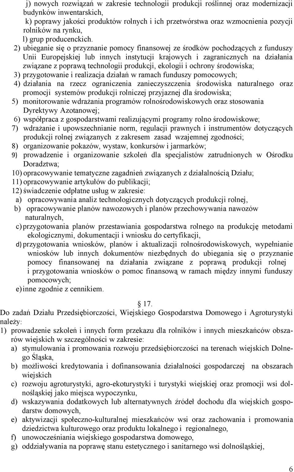 2) ubieganie się o przyznanie pomocy finansowej ze środków pochodzących z funduszy Unii Europejskiej lub innych instytucji krajowych i zagranicznych na działania związane z poprawą technologii