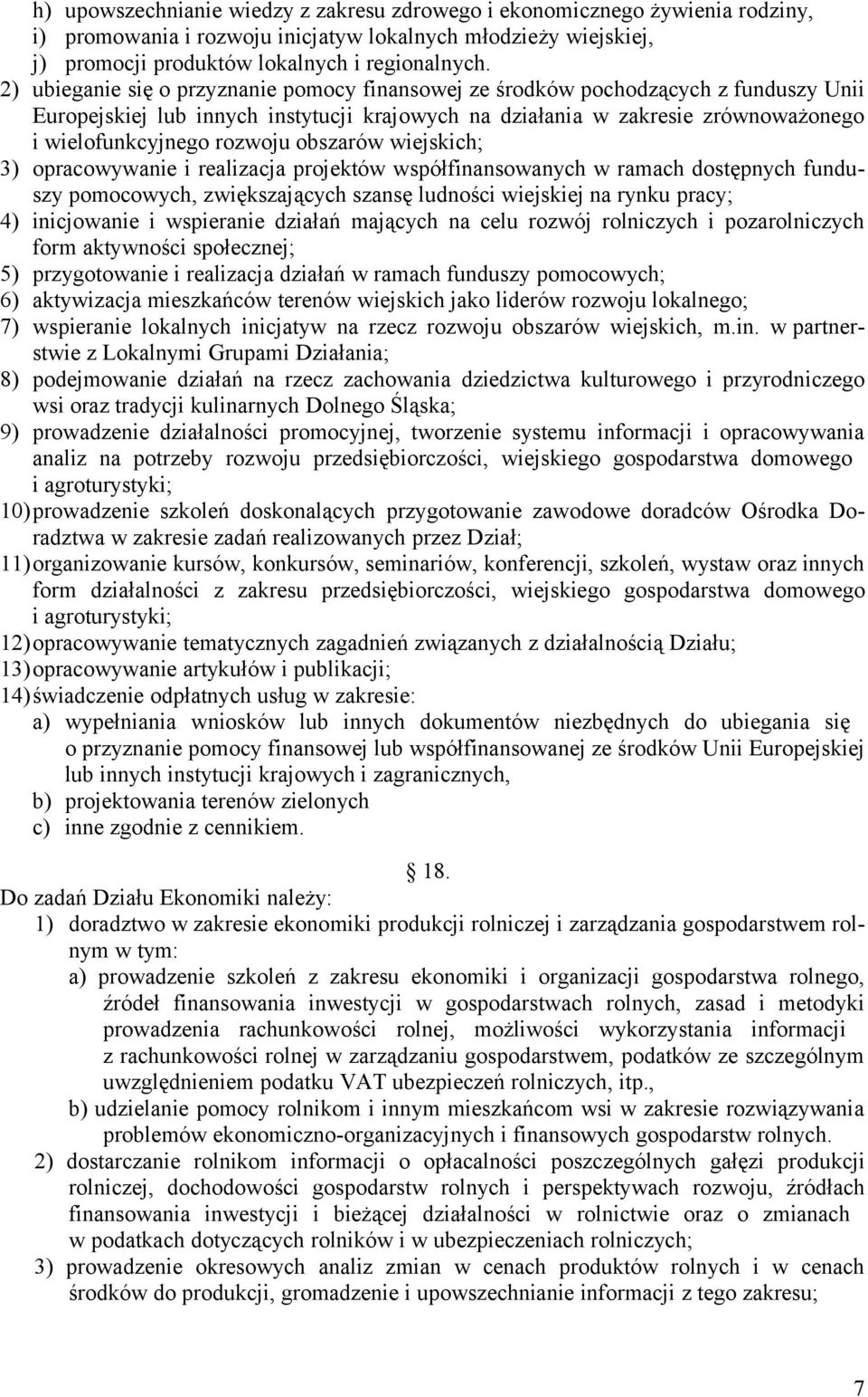 obszarów wiejskich; 3) opracowywanie i realizacja projektów współfinansowanych w ramach dostępnych funduszy pomocowych, zwiększających szansę ludności wiejskiej na rynku pracy; 4) inicjowanie i