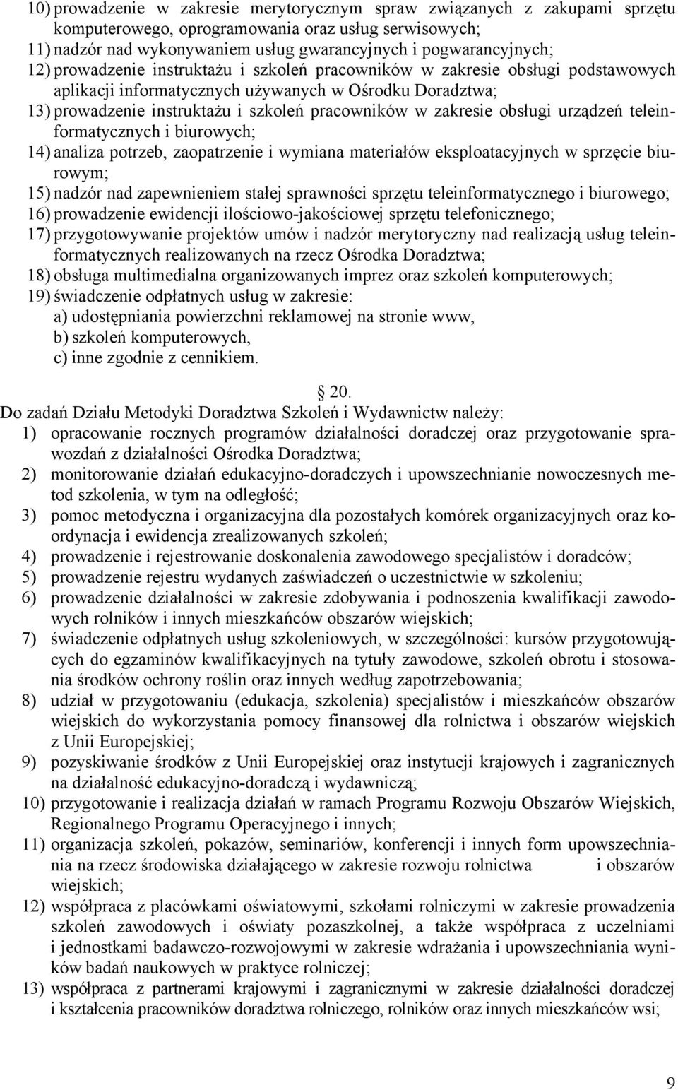 obsługi urządzeń teleinformatycznych i biurowych; 14) analiza potrzeb, zaopatrzenie i wymiana materiałów eksploatacyjnych w sprzęcie biurowym; 15) nadzór nad zapewnieniem stałej sprawności sprzętu