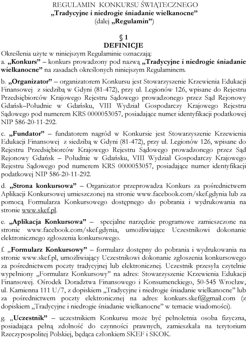 Organizator organizatorem Konkursu jest Stowarzyszenie Krzewienia Edukacji Finansowej z siedzibą w Gdyni (81-472), przy ul.