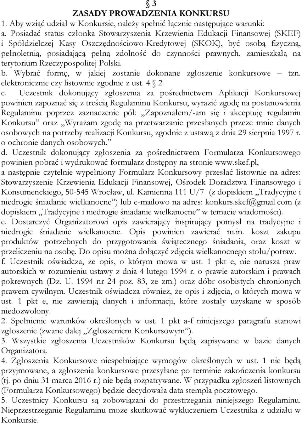 czynności prawnych, zamieszkałą na terytorium Rzeczypospolitej Polski. b. Wybrać formę, w jakiej zostanie dokonane zgłoszenie konkursowe tzn. elektronicznie cz