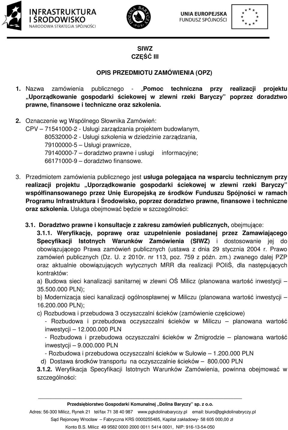 Oznaczenie wg Wspólnego Słownika Zamówień: CPV 71541000-2 - Usługi zarządzania projektem budowlanym, 80532000-2 - Usługi szkolenia w dziedzinie zarządzania, 79100000-5 Usługi prawnicze, 79140000-7