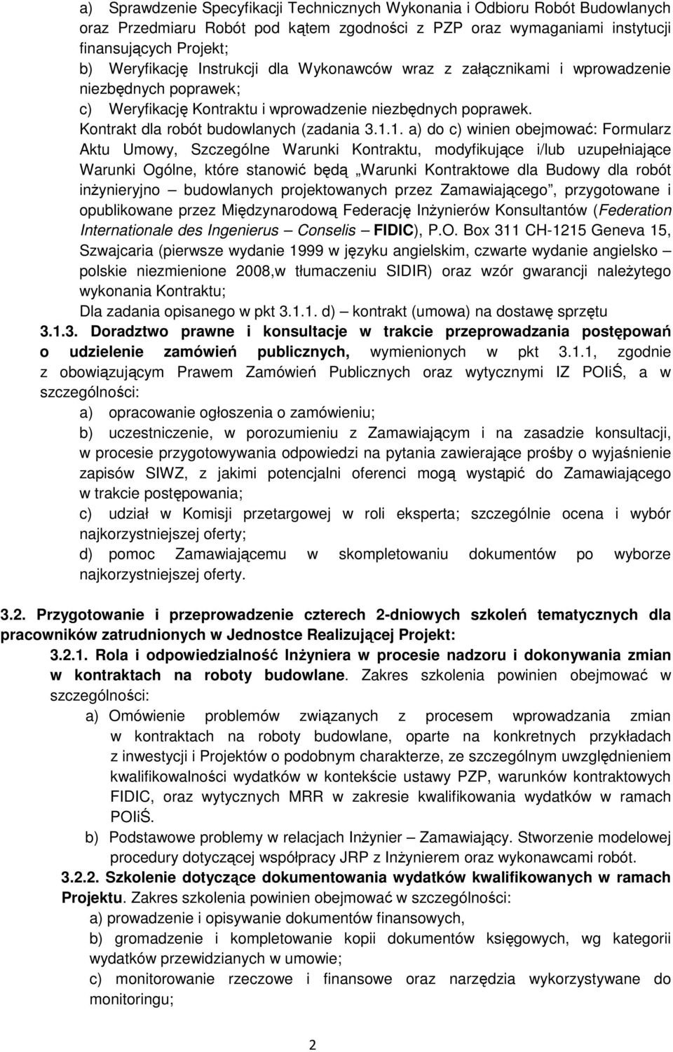 1. a) do c) winien obejmować: Formularz Aktu Umowy, Szczególne Warunki Kontraktu, modyfikujące i/lub uzupełniające Warunki Ogólne, które stanowić będą Warunki Kontraktowe dla Budowy dla robót