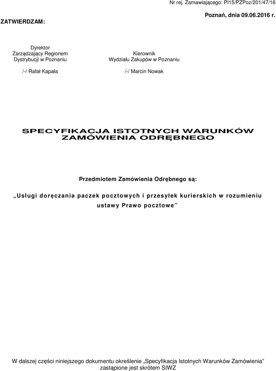 Marcin Nowak SPECYFIKACJA ISTOTNYCH WARUNKÓW ZAMÓWIENIA ODRĘBNEGO Przedmiotem Zamówienia Odrębnego są: Usługi
