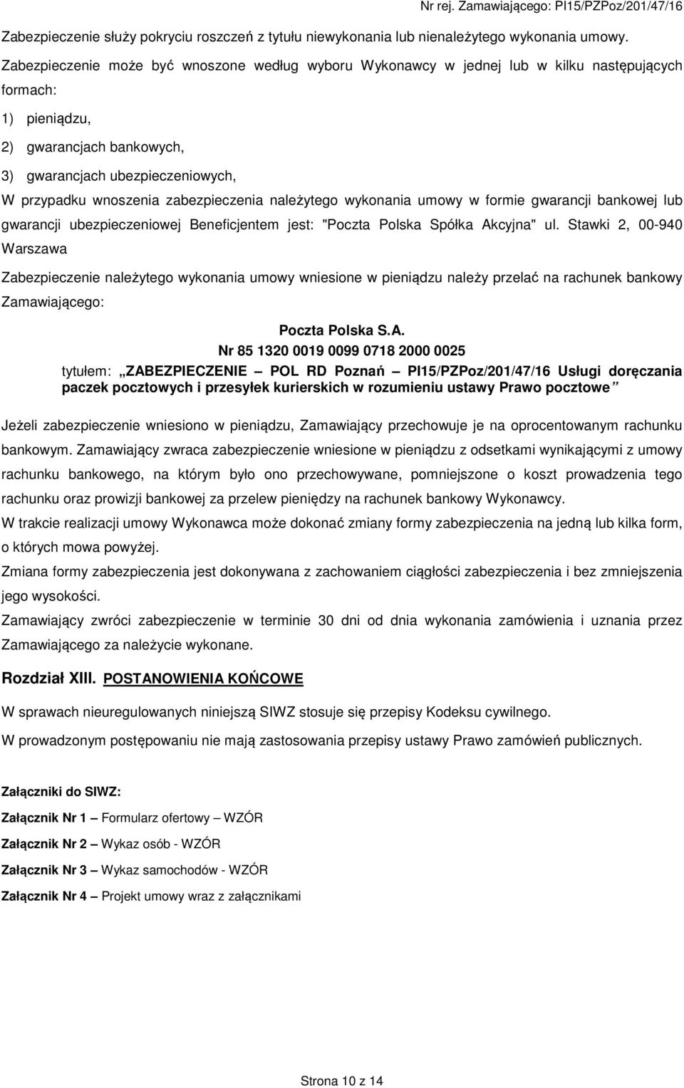 zabezpieczenia należytego wykonania umowy w formie gwarancji bankowej lub gwarancji ubezpieczeniowej Beneficjentem jest: "Poczta Polska Spółka Akcyjna" ul.