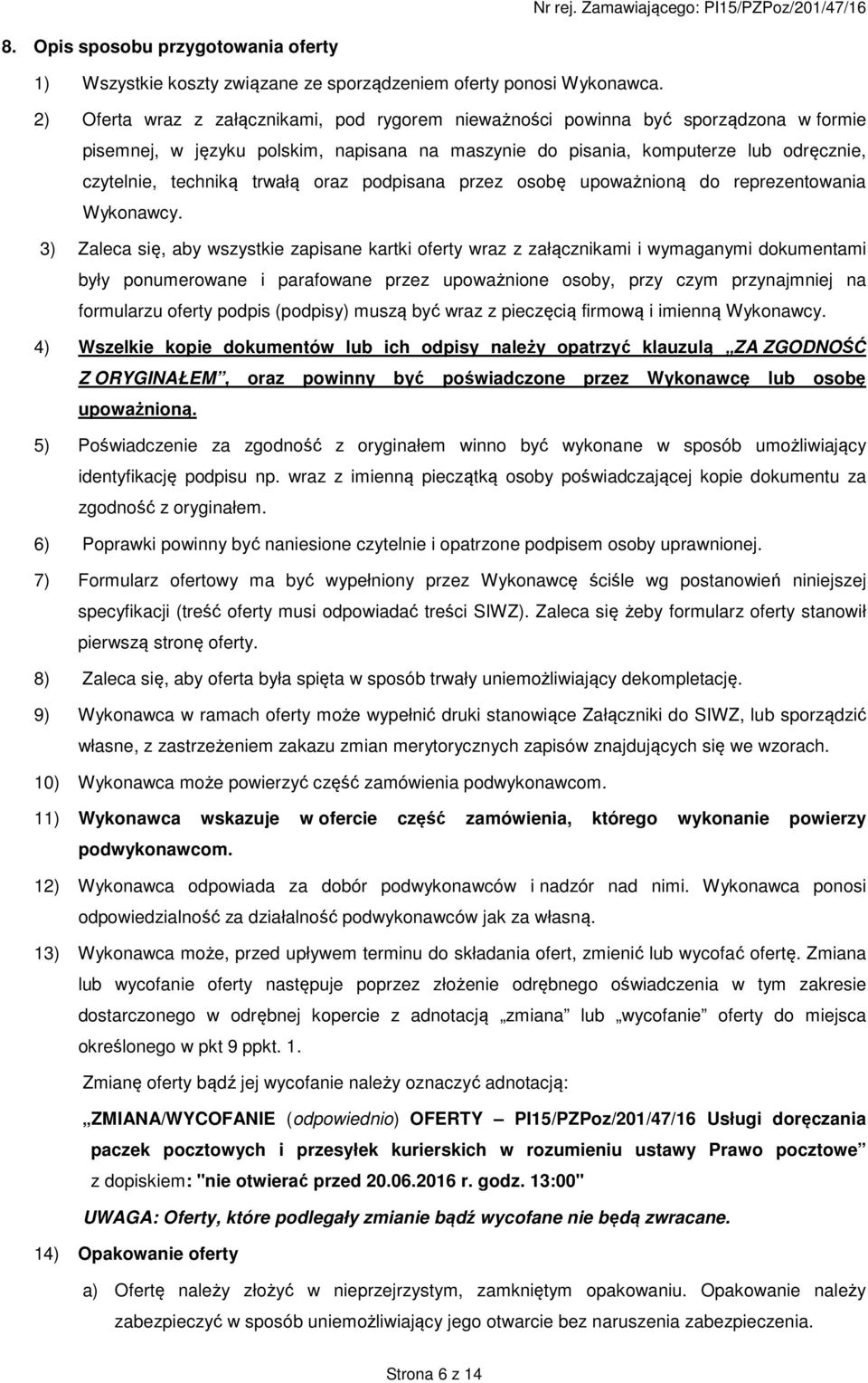 trwałą oraz podpisana przez osobę upoważnioną do reprezentowania Wykonawcy.