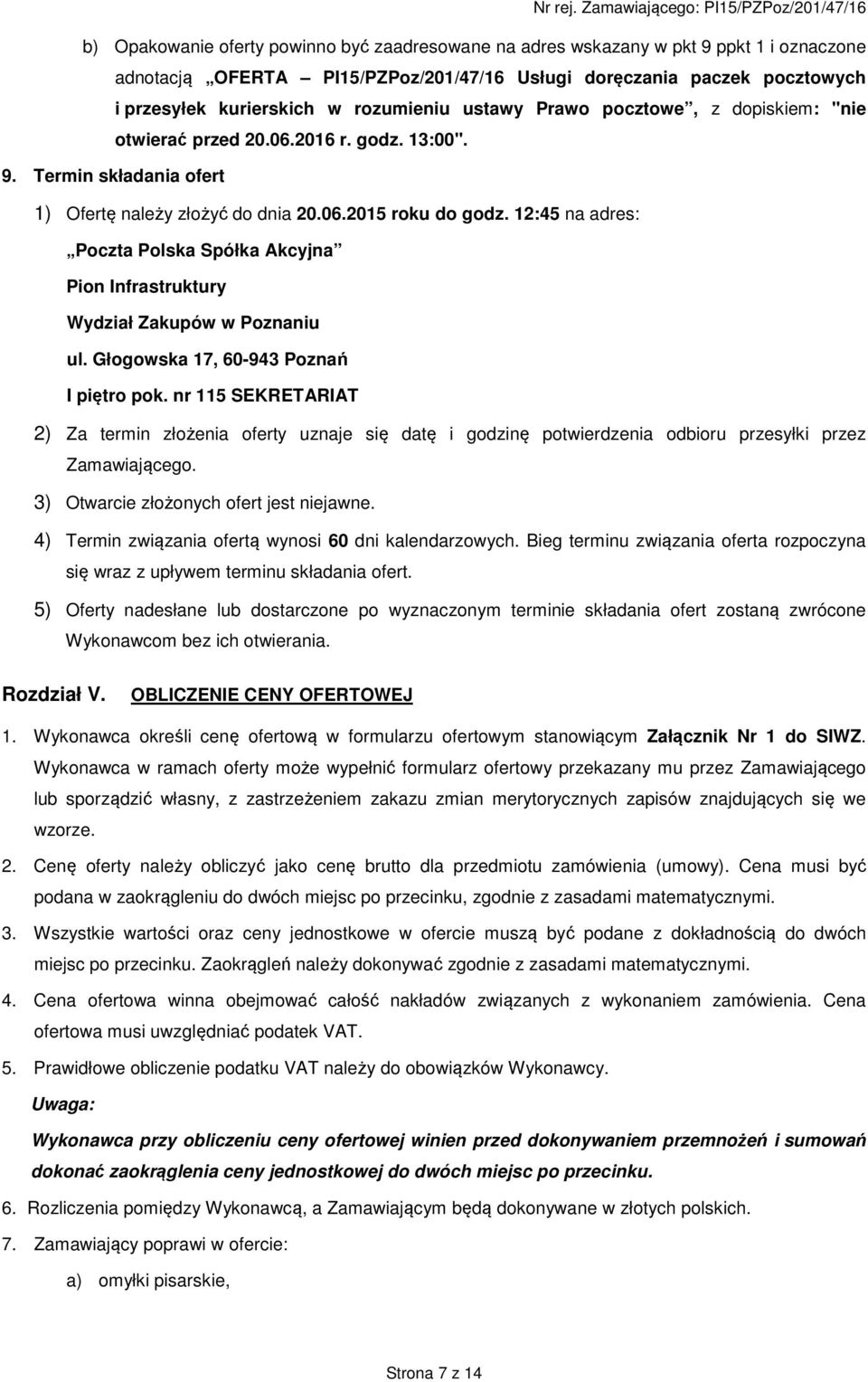 12:45 na adres: Poczta Polska Spółka Akcyjna Pion Infrastruktury Wydział Zakupów w Poznaniu ul. Głogowska 17, 60-943 Poznań I piętro pok.