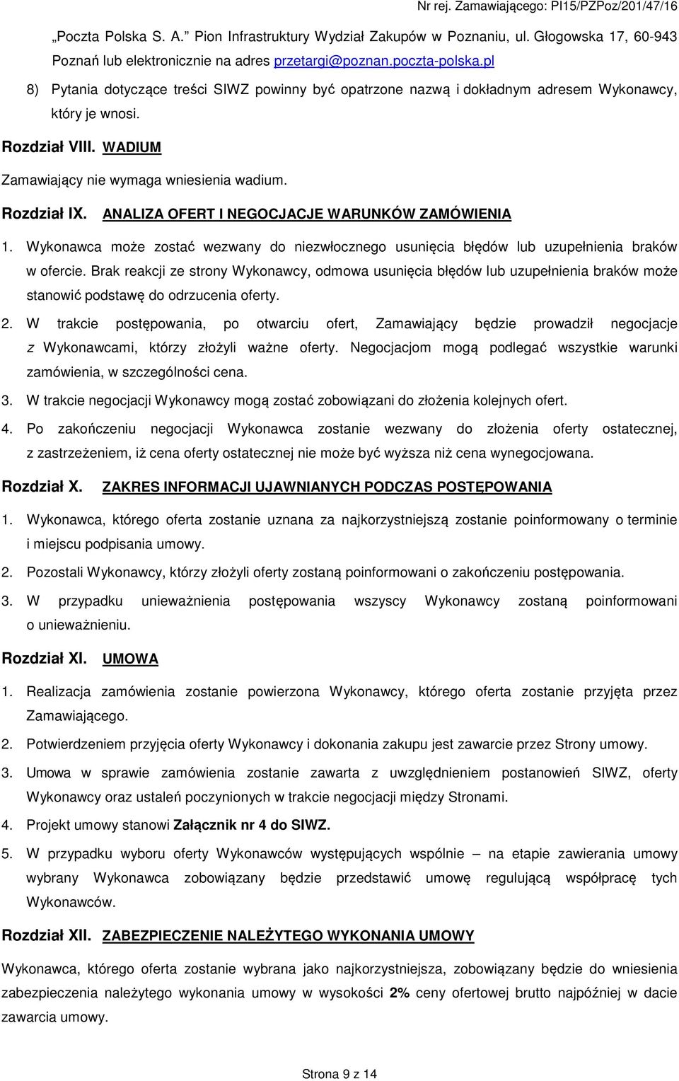 ANALIZA OFERT I NEGOCJACJE WARUNKÓW ZAMÓWIENIA 1. Wykonawca może zostać wezwany do niezwłocznego usunięcia błędów lub uzupełnienia braków w ofercie.