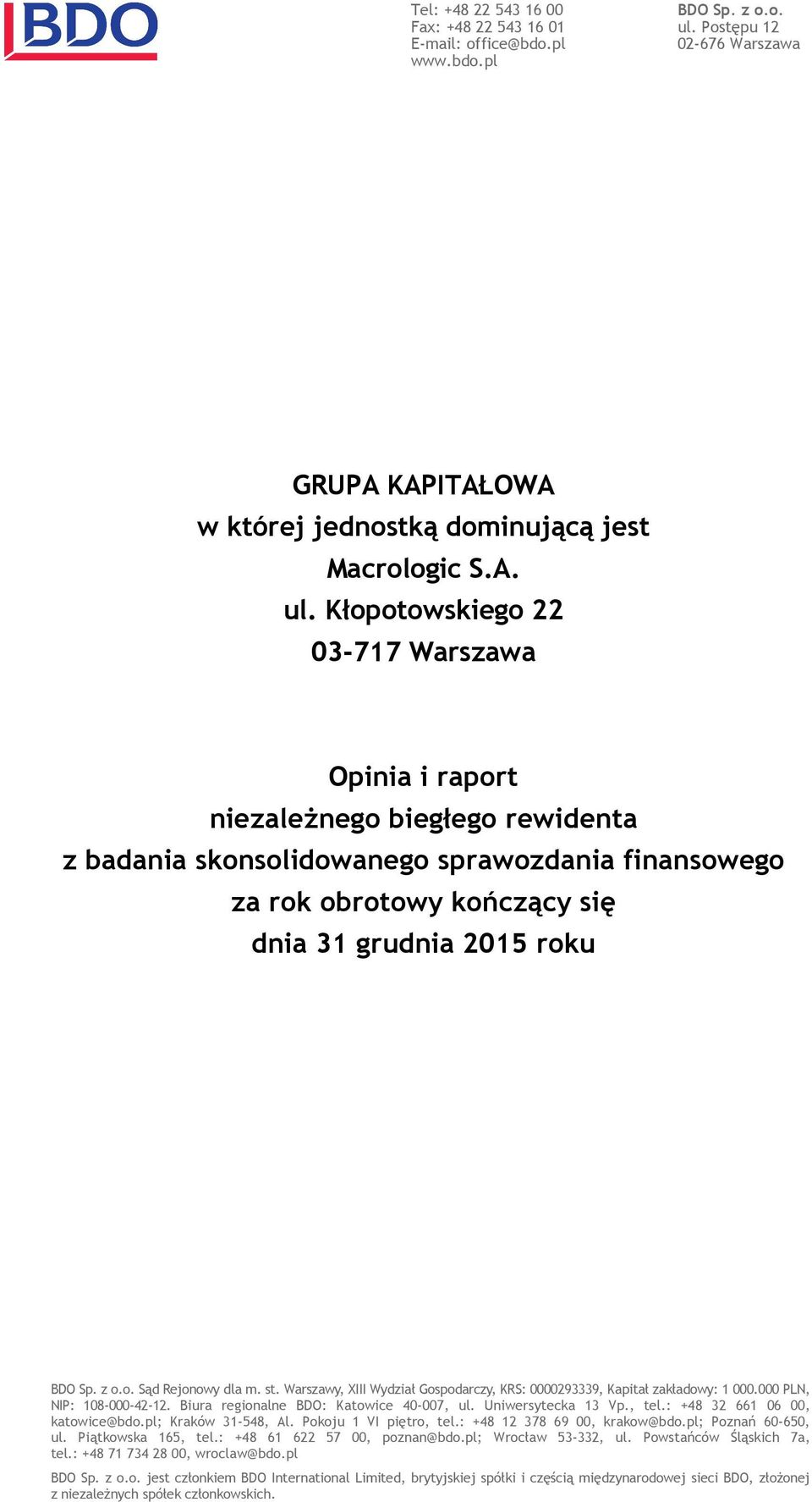 Kłopotowskiego 22 03-717 Warszawa Opinia i raport niezależnego biegłego rewidenta z badania skonsolidowanego sprawozdania finansowego za rok obrotowy kończący się dnia 31 grudnia 2015 roku BDO Sp.