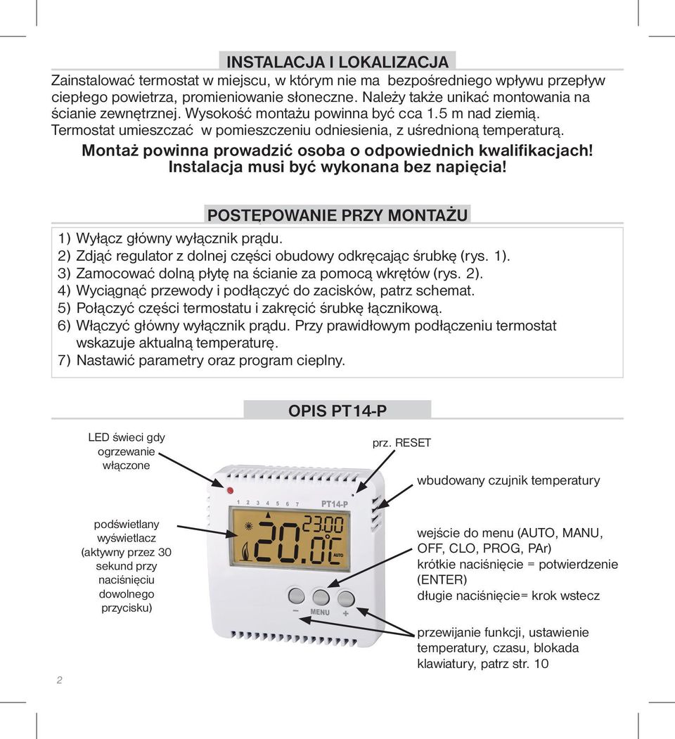 Montaż powinna prowadzić osoba o odpowiednich kwalifikacjach! Instalacja musi być wykonana bez napięcia! POSTĘPOWANIE PRZY MONTAŻU 1) Wyłącz główny wyłącznik prądu.