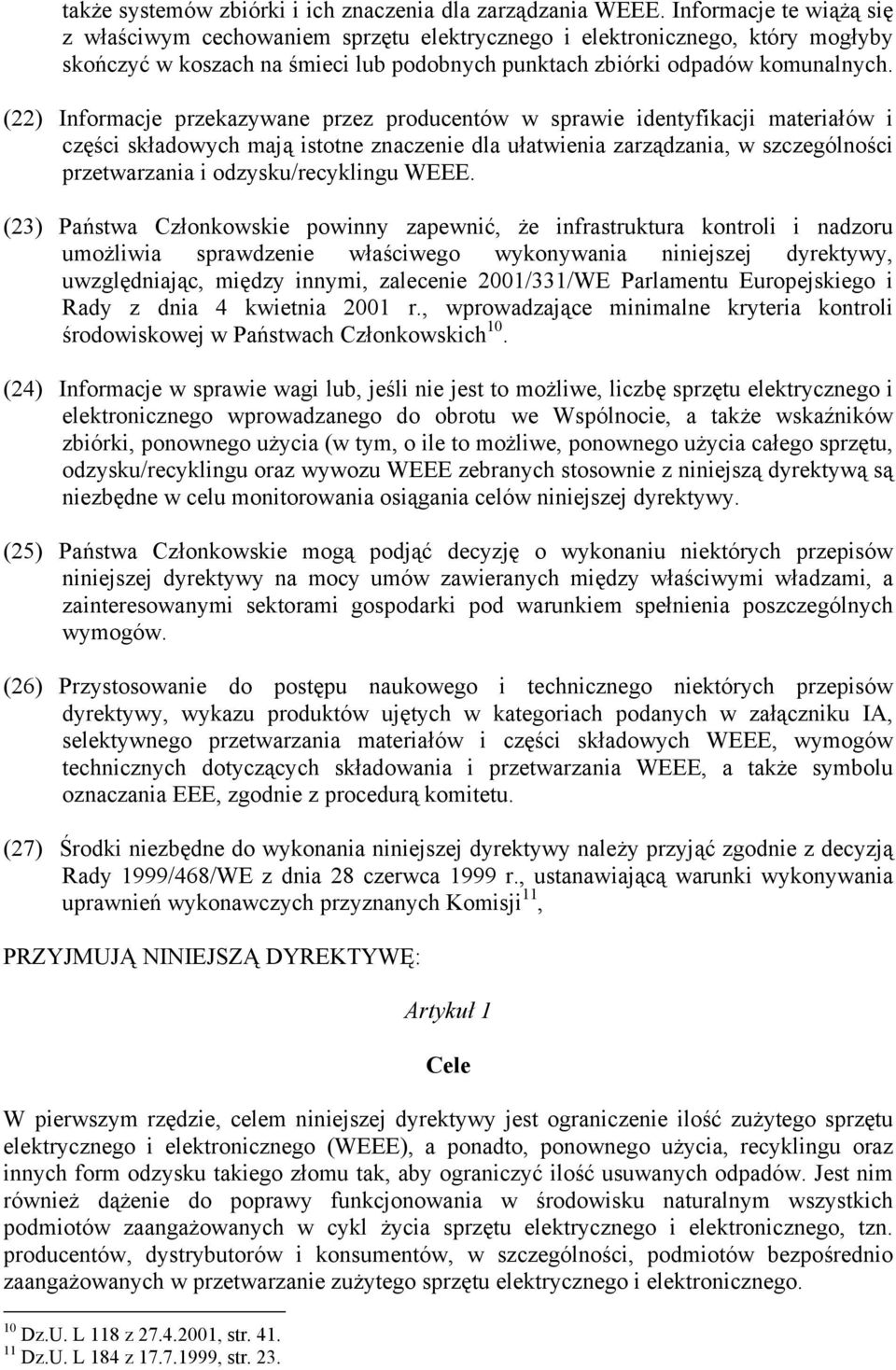 (22) Informacje przekazywane przez producentów w sprawie identyfikacji materiałów i części składowych mają istotne znaczenie dla ułatwienia zarządzania, w szczególności przetwarzania i