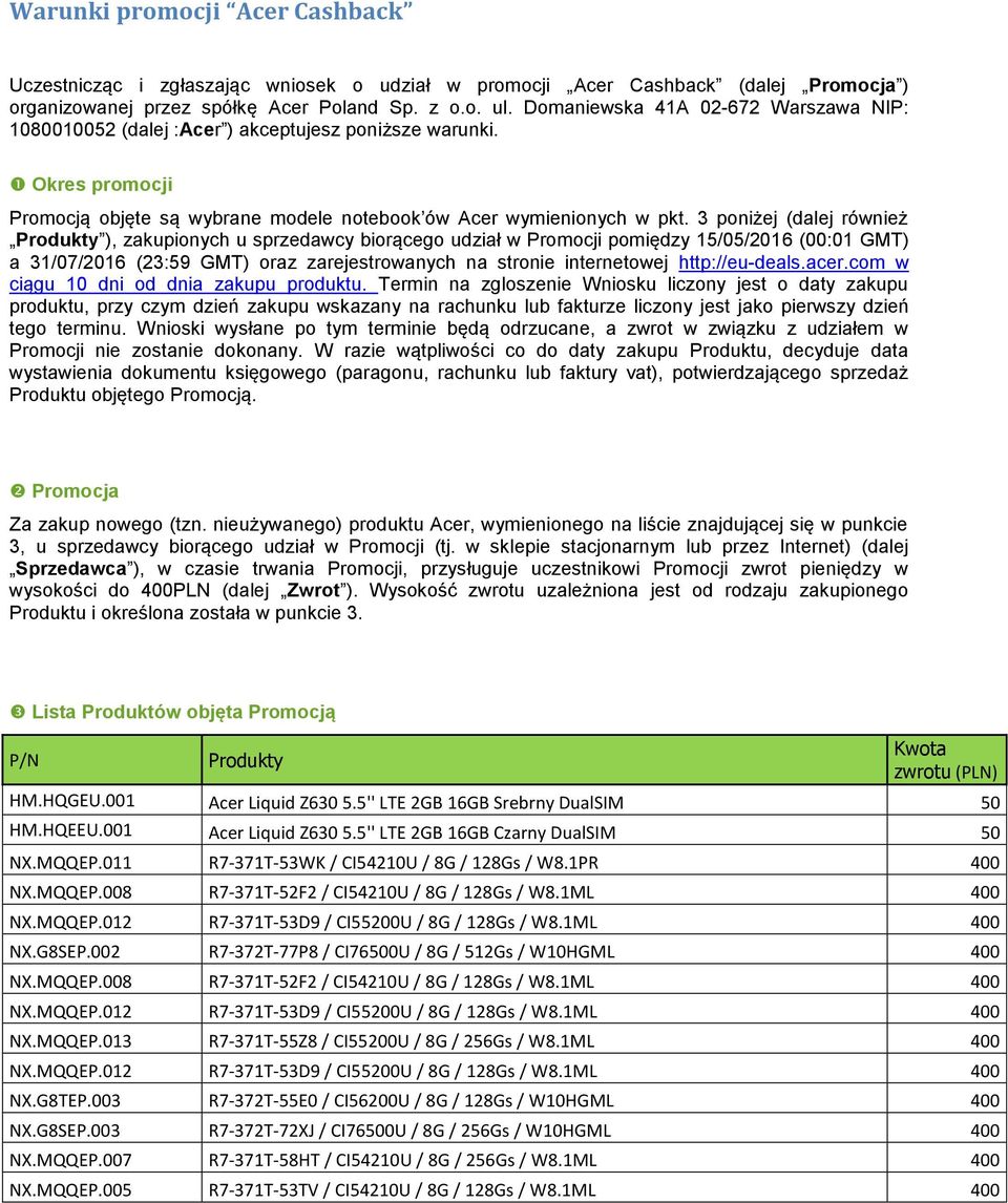 3 poniżej (dalej również Produkty ), zakupionych u sprzedawcy biorącego udział w Promocji pomiędzy 15/05/2016 (00:01 GMT) a 31/07/2016 (23:59 GMT) oraz zarejestrowanych na stronie internetowej