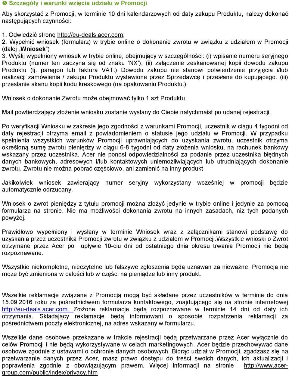 Wyślij wypełniony wniosek w trybie online, obejmujący w szczególności: (i) wpisanie numeru seryjnego Produktu (numer ten zaczyna się od znaku NX ), (ii) załączenie zeskanowanej kopii dowodu zakupu