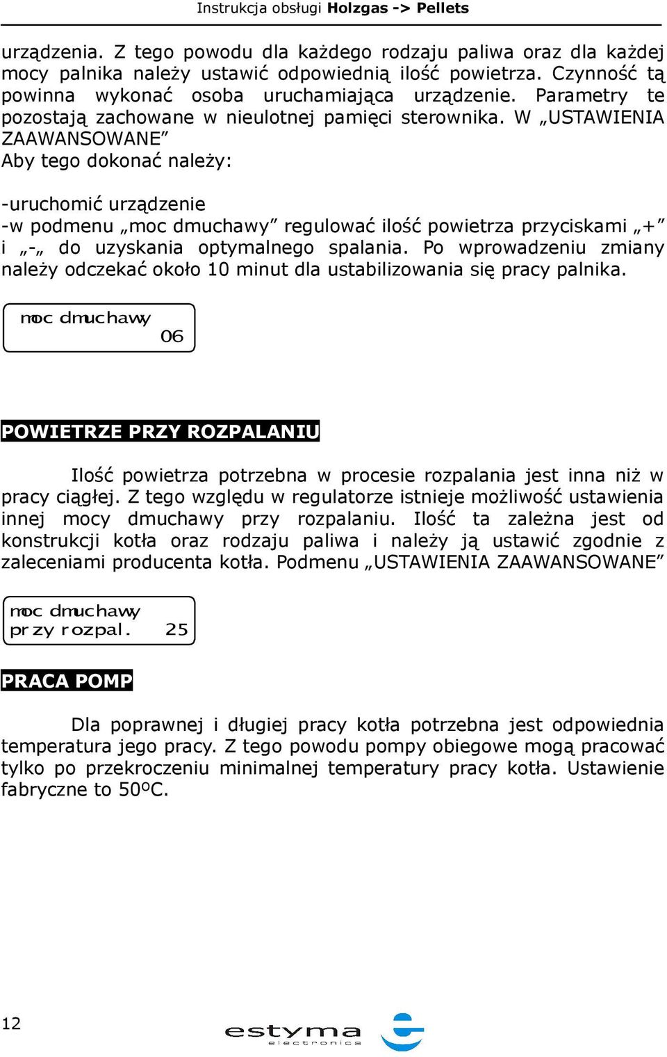 W USTAWIENIA ZAAWANSOWANE Aby tego dokonać należy: -uruchomić urządzenie -w podmenu moc dmuchawy regulować ilość powietrza przyciskami + i - do uzyskania optymalnego spalania.