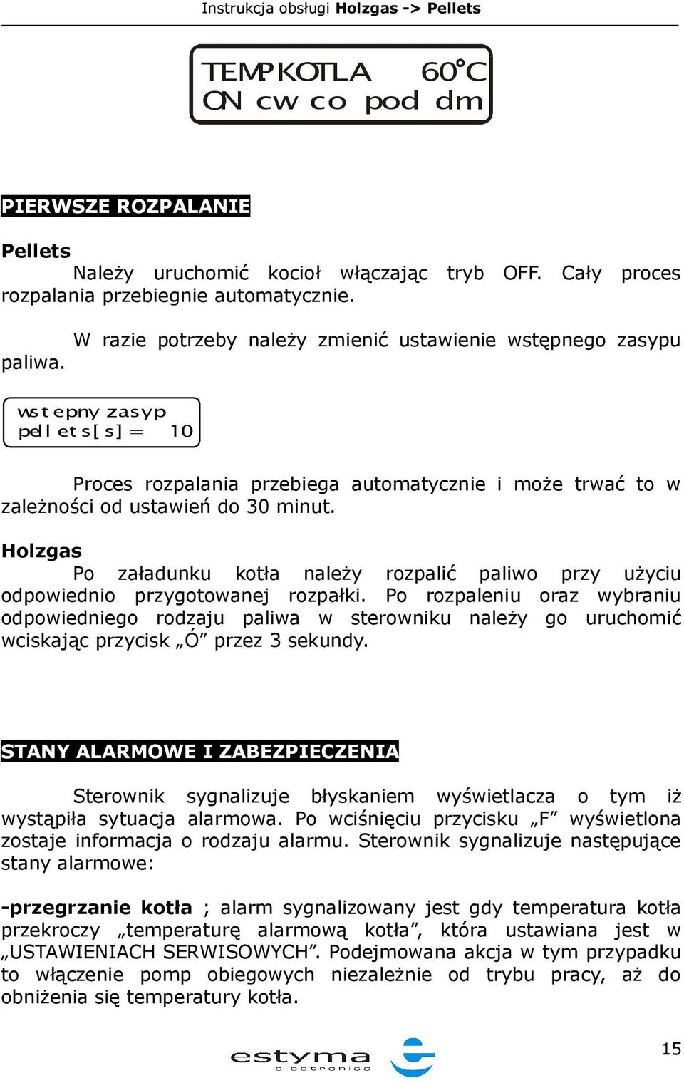 Holzgas Po załadunku kotła należy rozpalić paliwo przy użyciu odpowiednio przygotowanej rozpałki.