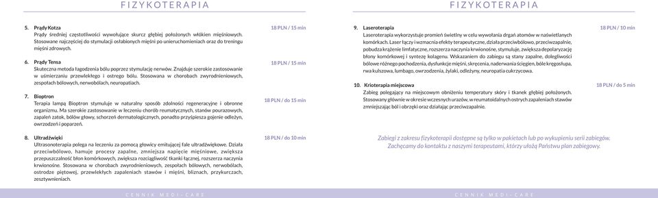 Znajduje szerokie zastosowanie w uśmierzaniu przewlekłego i ostrego bólu. Stosowana w chorobach zwyrodnieniowych, zespołach bólowych, nerwobólach, neuropatiach. 7.