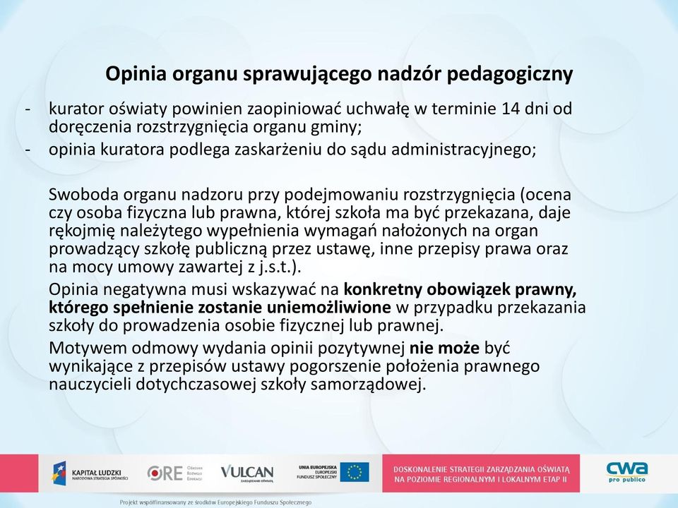 nałożonych na organ prowadzący szkołę publiczną przez ustawę, inne przepisy prawa oraz na mocy umowy zawartej z j.s.t.).