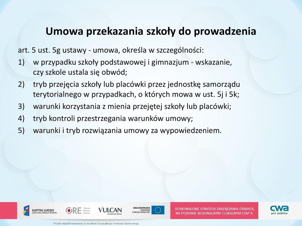 ustala się obwód; 2) tryb przejęcia szkoły lub placówki przez jednostkę samorządu terytorialnego w przypadkach, o