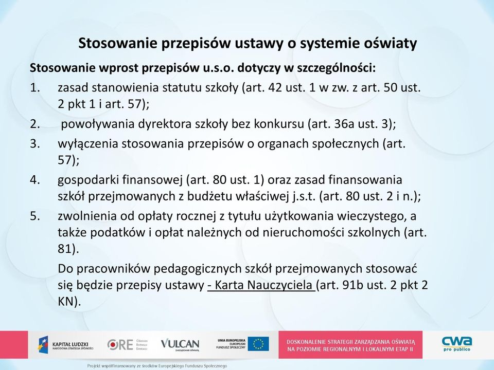 80 ust. 1) oraz zasad finansowania szkół przejmowanych z budżetu właściwej j.s.t. (art. 80 ust. 2 i n.); 5.