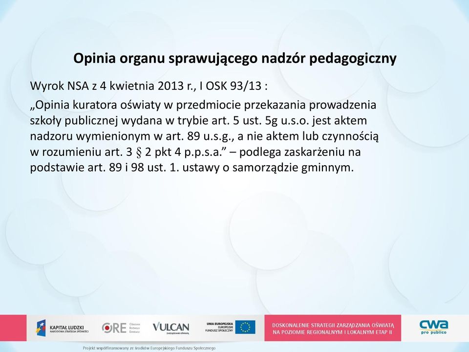 wydana w trybie art. 5 ust. 5g u.s.o. jest aktem nadzoru wymienionym w art. 89 u.s.g., a nie aktem lub czynnością w rozumieniu art.