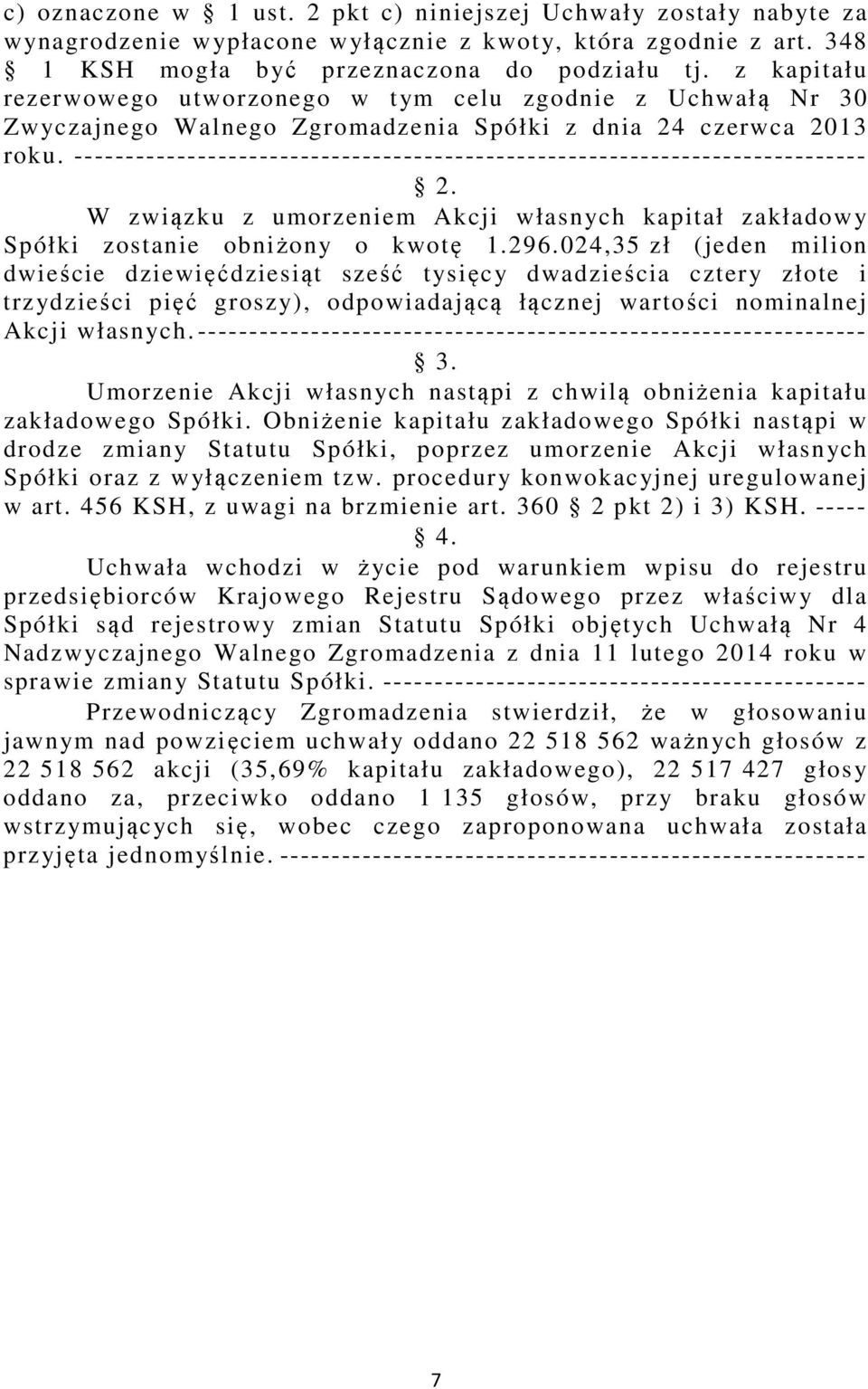 ----------------------------------------------------------------------------- W związku z umorzeniem Akcji własnych kapitał zakładowy Spółki zostanie obniżony o kwotę 1.296.