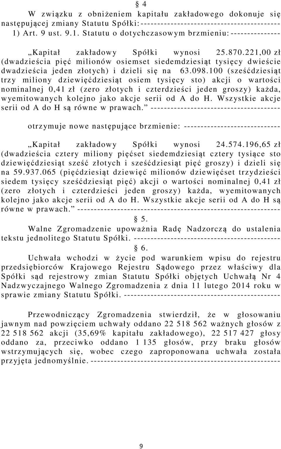 221,00 zł (dwadzieścia pięć milionów osiemset siedemdziesiąt tysięcy dwieście dwadzieścia jeden złotych) i dzieli się na 63.098.