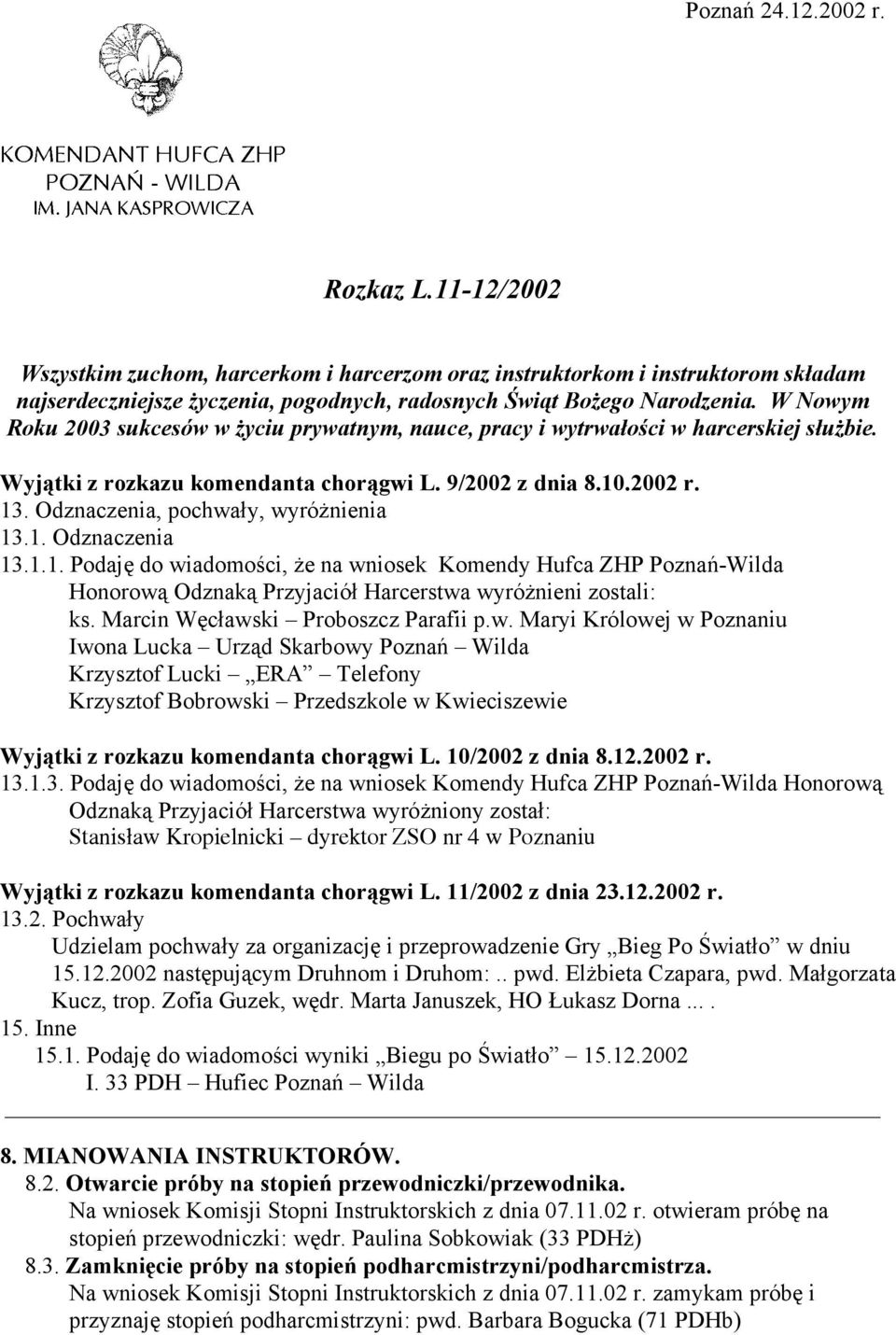 Odznaczenia, pochwały, wyróżnienia 13.1. Odznaczenia 13.1.1. Podaję do wiadomości, że na wniosek Komendy Hufca ZHP Poznań-Wilda Honorową Odznaką Przyjaciół Harcerstwa wyróżnieni zostali: ks.
