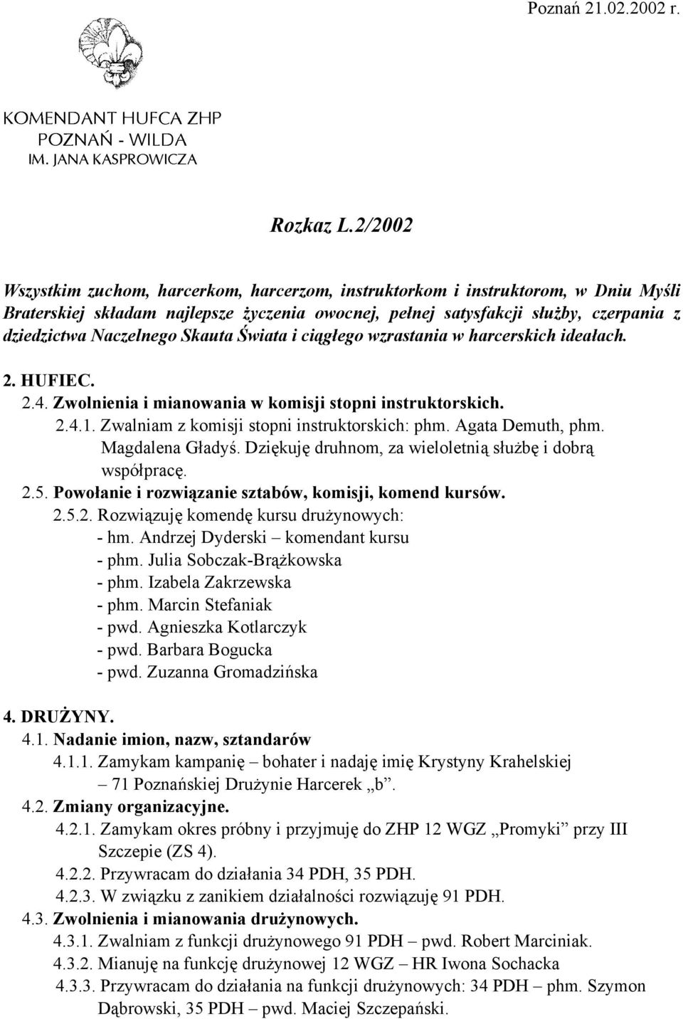 Skauta Świata i ciągłego wzrastania w harcerskich ideałach. 2. HUFIEC. 2.4. Zwolnienia i mianowania w komisji stopni instruktorskich. 2.4.1. Zwalniam z komisji stopni instruktorskich: phm.