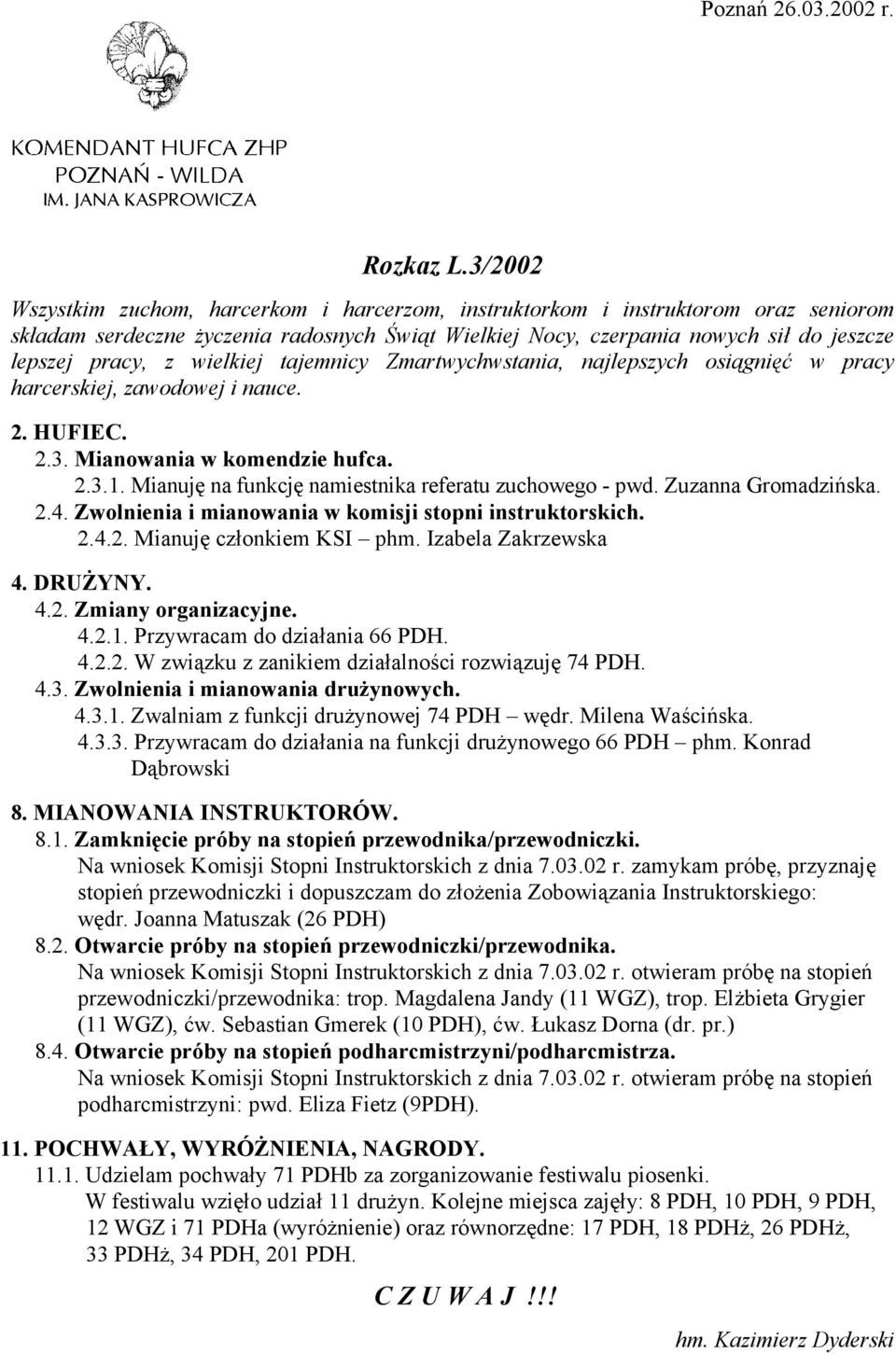 wielkiej tajemnicy Zmartwychwstania, najlepszych osiągnięć w pracy harcerskiej, zawodowej i nauce. 2. HUFIEC. 2.3. Mianowania w komendzie hufca. 2.3.1.