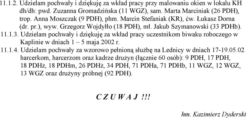 PDHb). 11.1.3. Udzielam pochwały i dziękuję za wkład pracy uczestnikom biwaku roboczego w Kaplinie w dniach 1 5 maja 2002 r. 11.1.4.