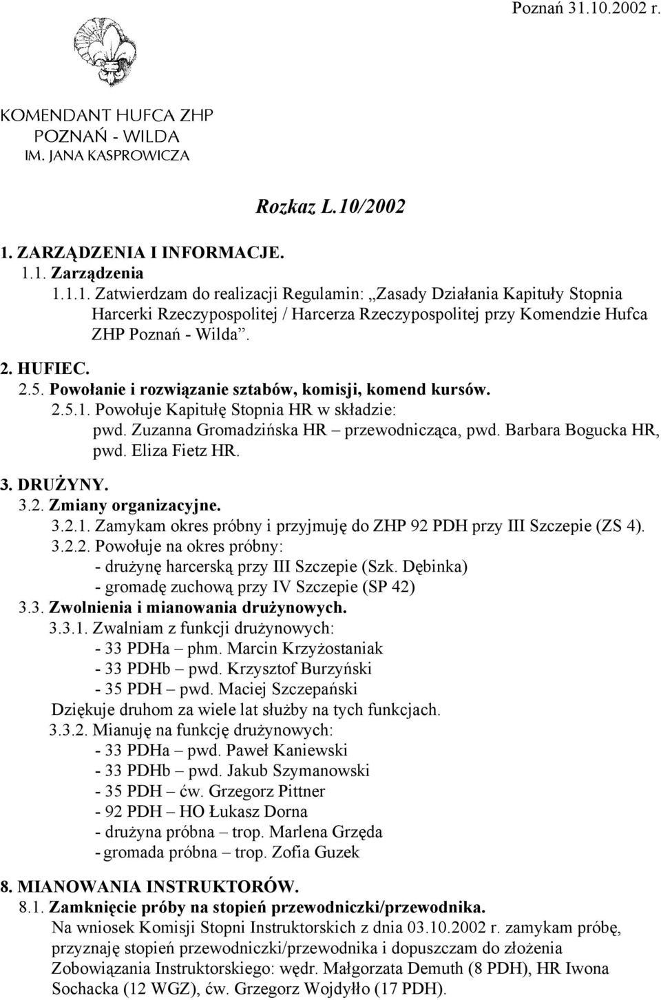 Eliza Fietz HR. 3. DRUŻYNY. 3.2. Zmiany organizacyjne. 3.2.1. Zamykam okres próbny i przyjmuję do ZHP 92 PDH przy III Szczepie (ZS 4). 3.2.2. Powołuje na okres próbny: - drużynę harcerską przy III Szczepie (Szk.