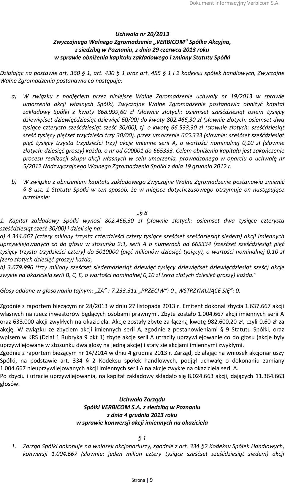 455 1 i 2 kodeksu spółek handlowych, Zwyczajne Walne Zgromadzenia postanawia co następuje: a) W związku z podjęciem przez niniejsze Walne Zgromadzenie uchwały nr 19/2013 w sprawie umorzenia akcji