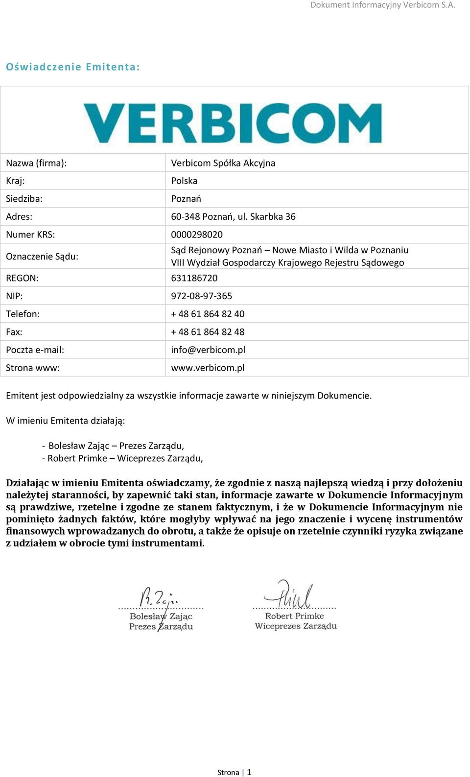 Wilda w Poznaniu VIII Wydział Gospodarczy Krajowego Rejestru Sądowego info@verbicom.pl www.verbicom.pl Emitent jest odpowiedzialny za wszystkie informacje zawarte w niniejszym Dokumencie.