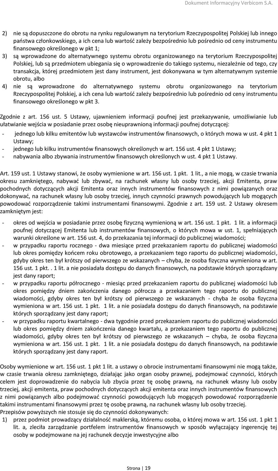 do takiego systemu, niezależnie od tego, czy transakcja, której przedmiotem jest dany instrument, jest dokonywana w tym alternatywnym systemie obrotu, albo 4) nie są wprowadzone do alternatywnego