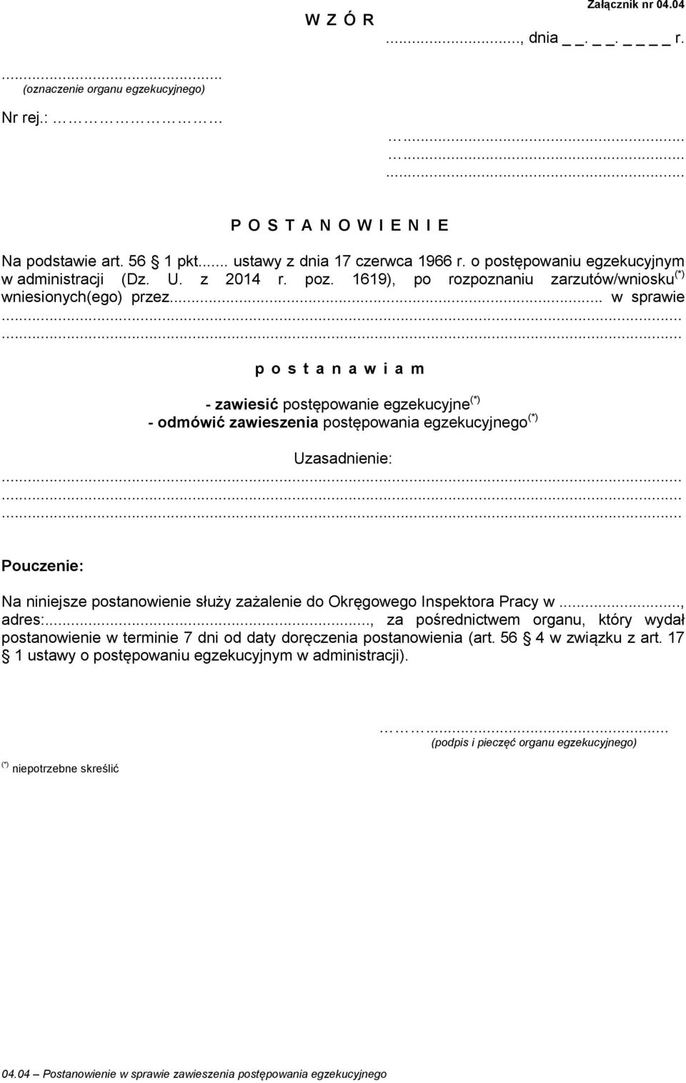 .. w sprawie - zawiesić postępowanie egzekucyjne - odmówić zawieszenia postępowania egzekucyjnego Na niniejsze postanowienie służy zażalenie do Okręgowego Inspektora