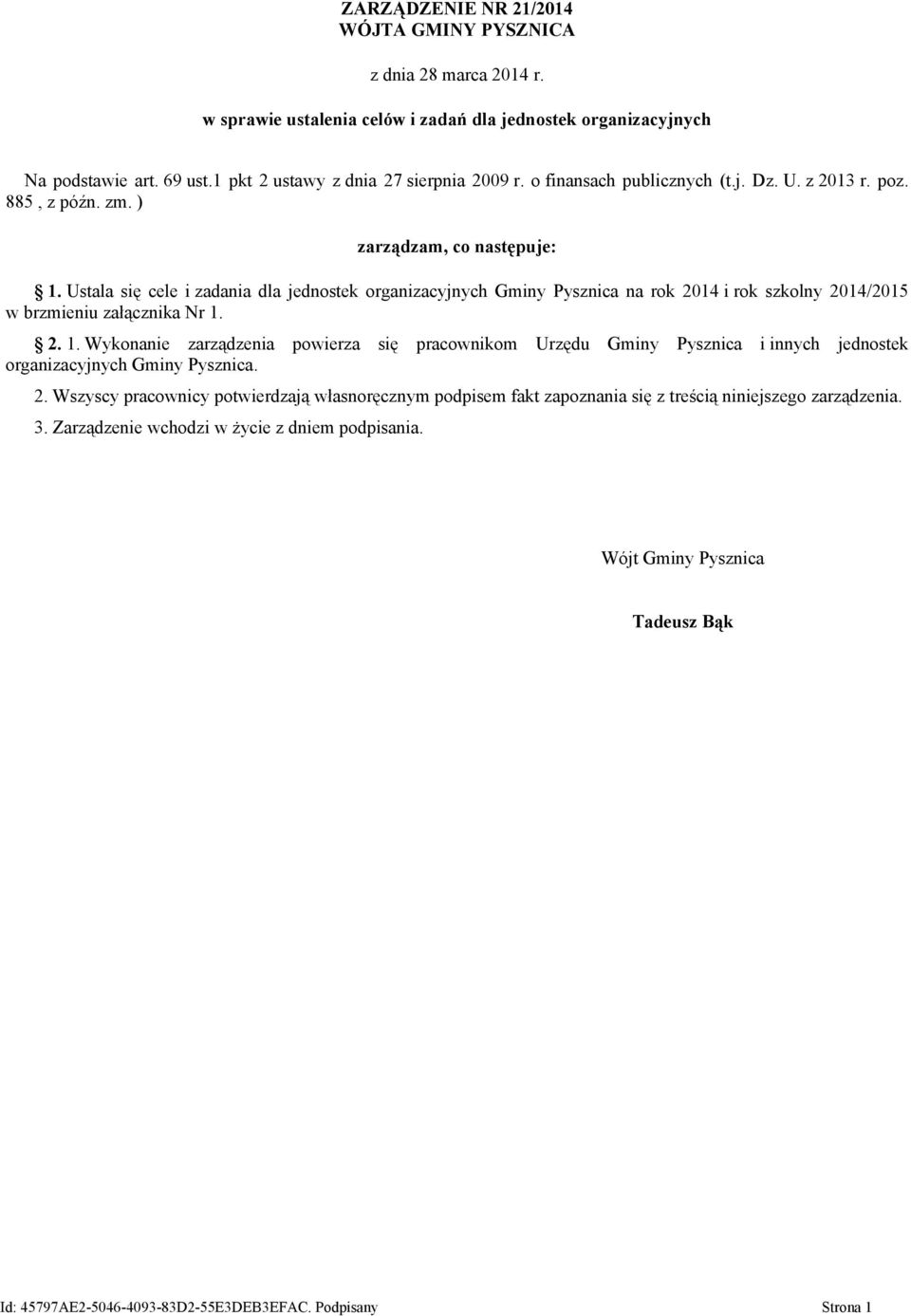 Ustala się cele i dla jednostek organizacyjnych Pysznica na rok 2014 i rok szkolny 2014/2015 w brzmieniu załącznika Nr 1.