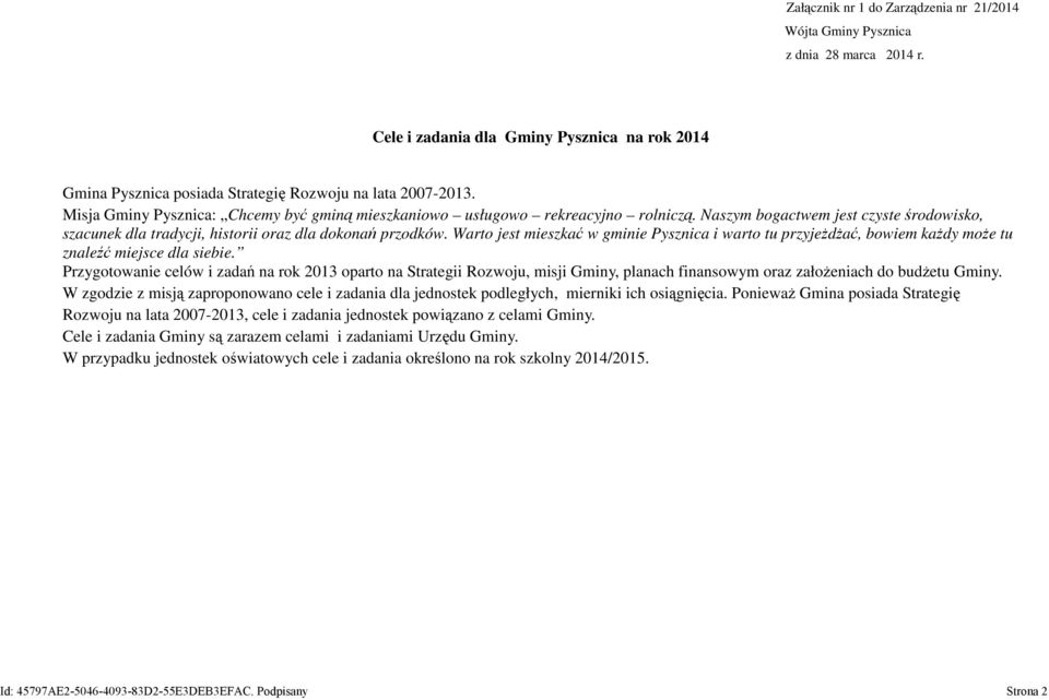 Warto jest mieszkać w gminie Pysznica i warto tu przyjeżdżać, bowiem każdy może tu znaleźć miejsce dla siebie.