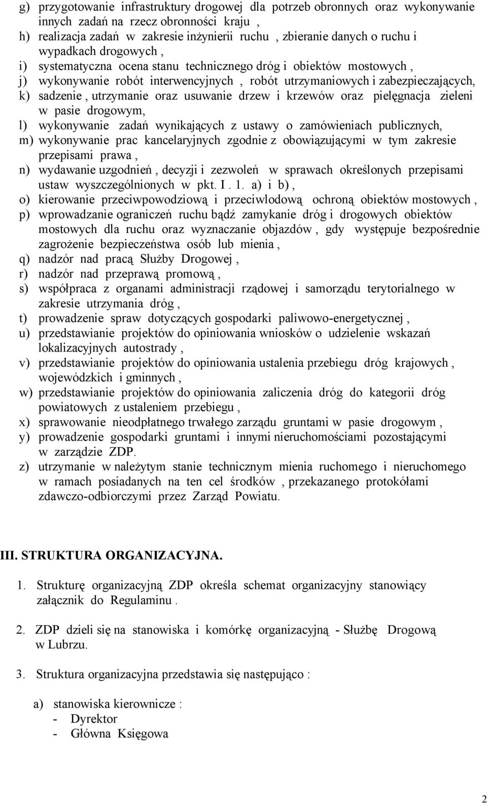 usuwanie drzew i krzewñw oraz pielęgnacja zieleni w pasie drogowym, l) wykonywanie zadań wynikających z ustawy o zamñwieniach publicznych, m) wykonywanie prac kancelaryjnych zgodnie z obowiązującymi