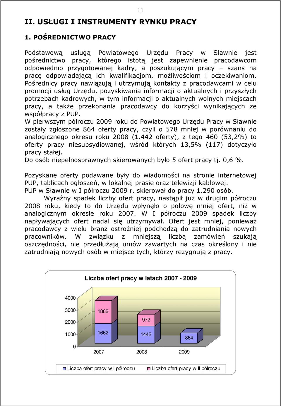 szans na pracę odpowiadającą ich kwalifikacjom, moŝliwościom i oczekiwaniom.