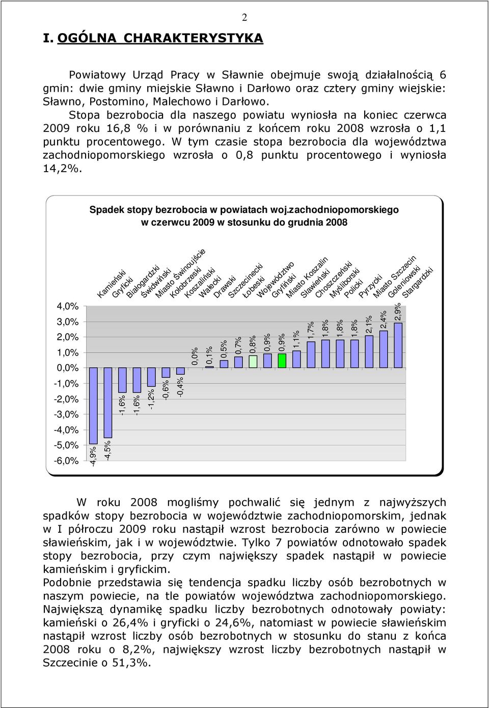 W tym czasie stopa bezrobocia dla województwa zachodniopomorskiego wzrosła o 0,8 punktu procentowego i wyniosła 14,2%.