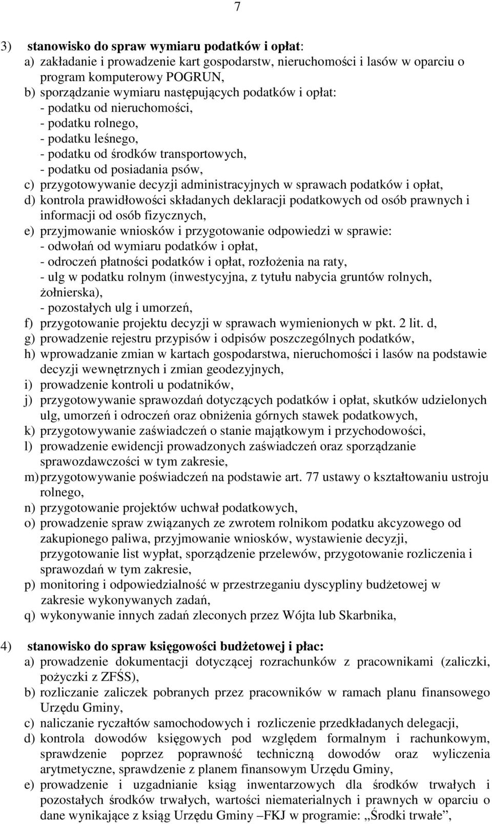 sprawach podatków i opłat, d) kontrola prawidłowości składanych deklaracji podatkowych od osób prawnych i informacji od osób fizycznych, e) przyjmowanie wniosków i przygotowanie odpowiedzi w sprawie: