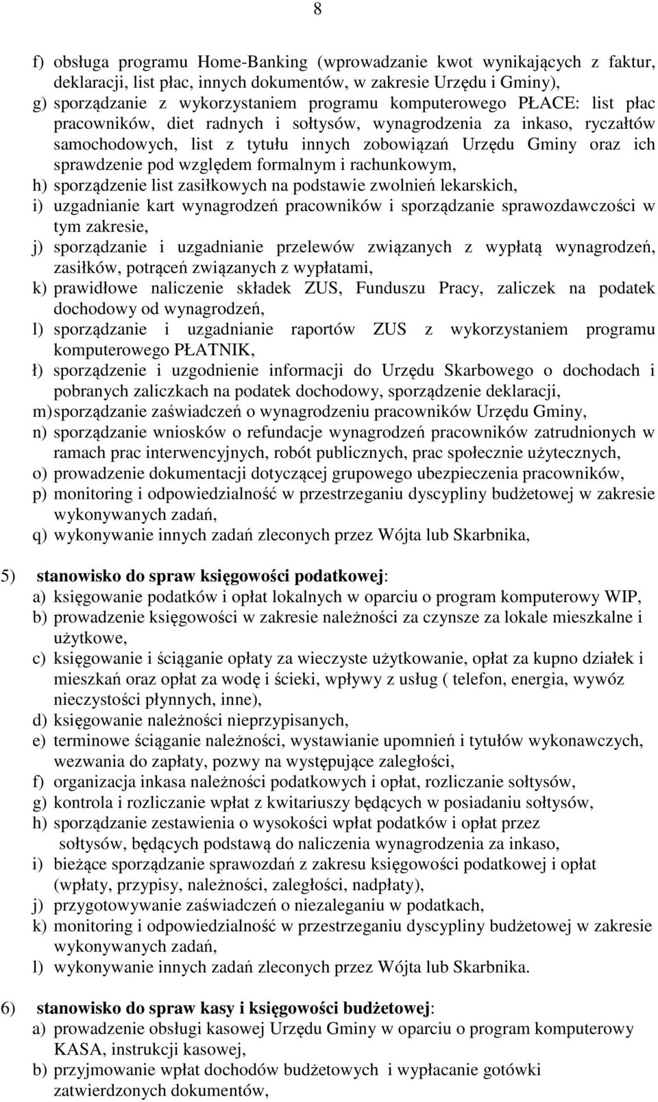 formalnym i rachunkowym, h) sporządzenie list zasiłkowych na podstawie zwolnień lekarskich, i) uzgadnianie kart wynagrodzeń pracowników i sporządzanie sprawozdawczości w tym zakresie, j) sporządzanie