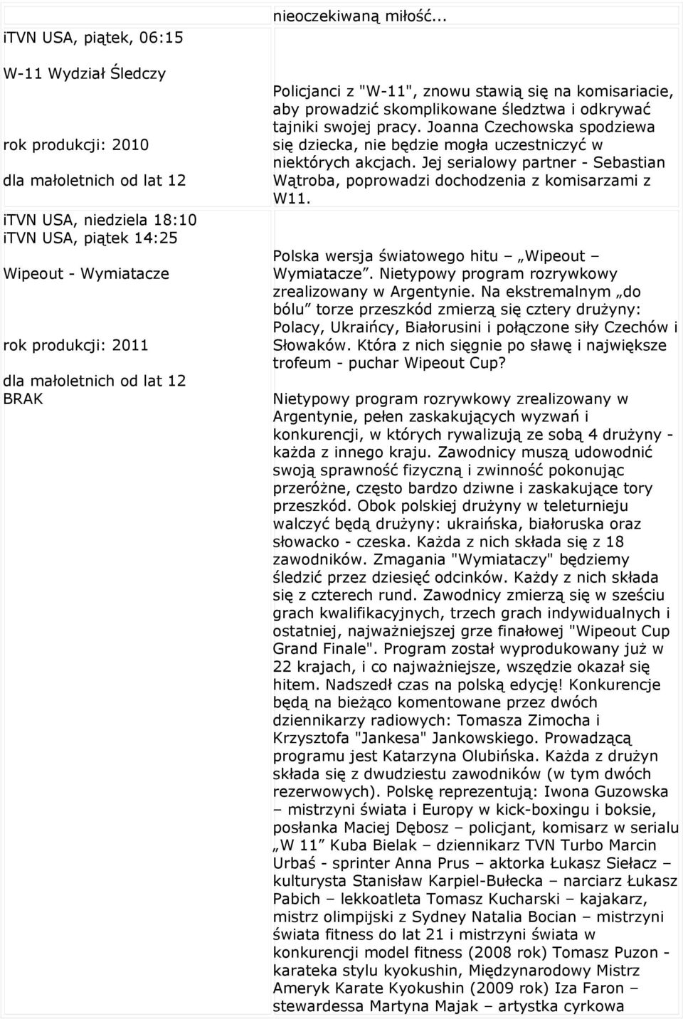 Joanna Czechowska spodziewa się dziecka, nie będzie mogła uczestniczyć w niektórych akcjach. Jej serialowy partner - Sebastian Wątroba, poprowadzi dochodzenia z komisarzami z W11.
