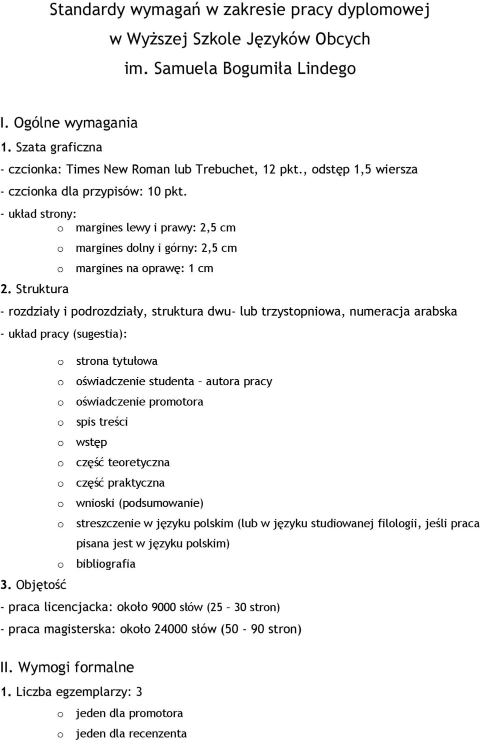 Struktura margines dlny i górny: 2,5 cm margines na prawę: 1 cm - rzdziały i pdrzdziały, struktura dwu- lub trzystpniwa, numeracja arabska - układ pracy (sugestia): 3.