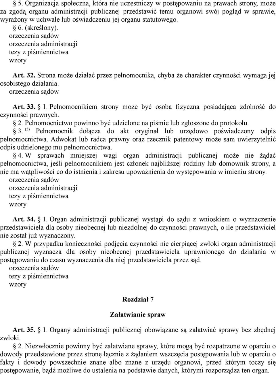 Pełnomocnikiem strony może być osoba fizyczna posiadająca zdolność do czynności prawnych. 2. Pełnomocnictwo powinno być udzielone na piśmie lub zgłoszone do protokołu. 3.