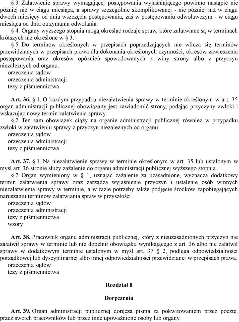 Organy wyższego stopnia mogą określać rodzaje spraw, które załatwiane są w terminach krótszych niż określone w 3. 5.