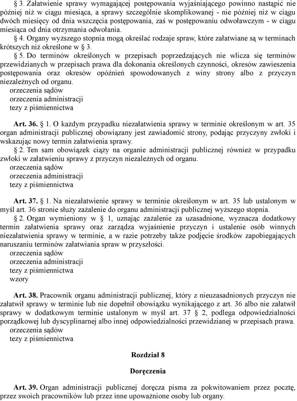 Organy wyższego stopnia mogą określać rodzaje spraw, które załatwiane są w terminach krótszych niż określone w 3. 5.