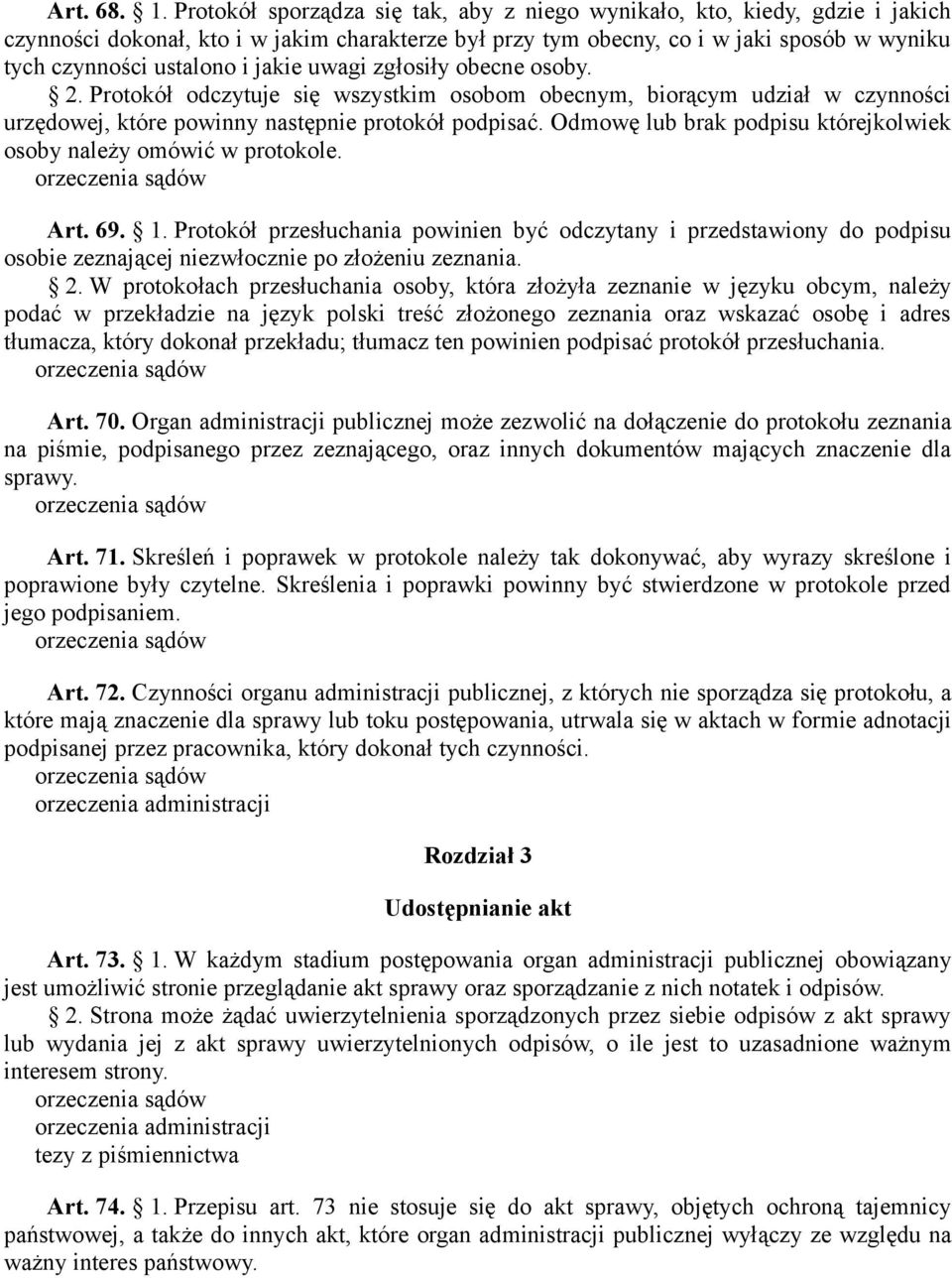 jakie uwagi zgłosiły obecne osoby. 2. Protokół odczytuje się wszystkim osobom obecnym, biorącym udział w czynności urzędowej, które powinny następnie protokół podpisać.