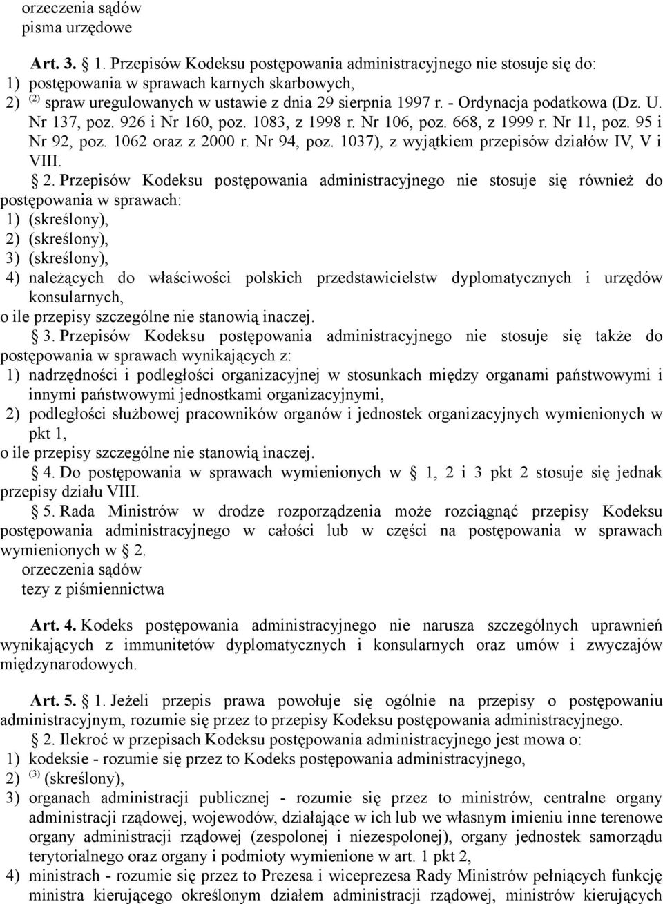 - Ordynacja podatkowa (Dz. U. Nr 137, poz. 926 i Nr 160, poz. 1083, z 1998 r. Nr 106, poz. 668, z 1999 r. Nr 11, poz. 95 i Nr 92, poz. 1062 oraz z 2000 r. Nr 94, poz.