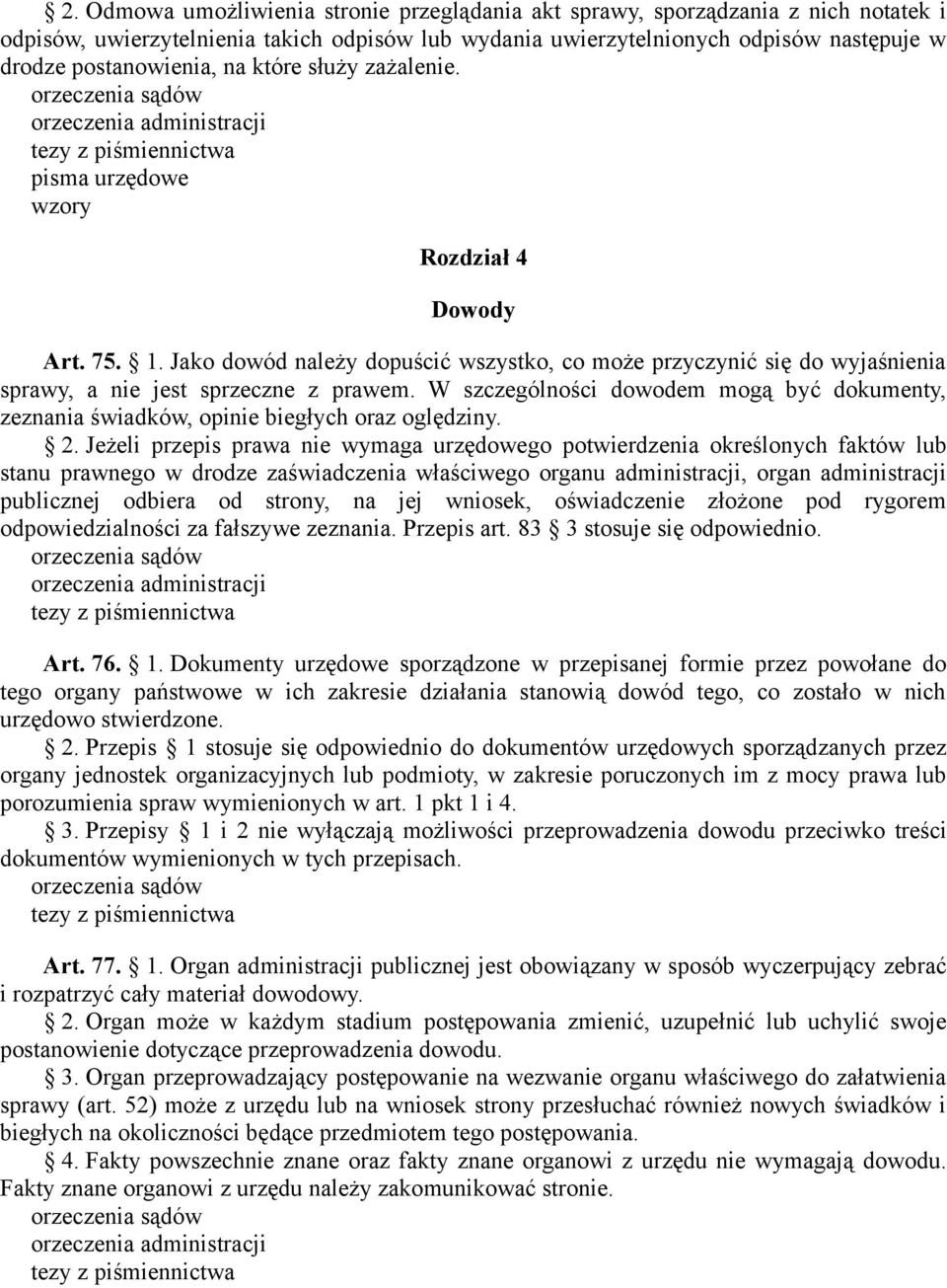 W szczególności dowodem mogą być dokumenty, zeznania świadków, opinie biegłych oraz oględziny. 2.